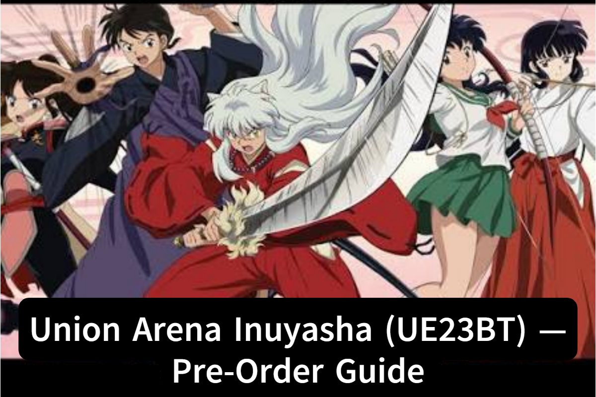Union Arena Inuyasha (UE23BT) — Pre-Order Guide – Saga Concepts