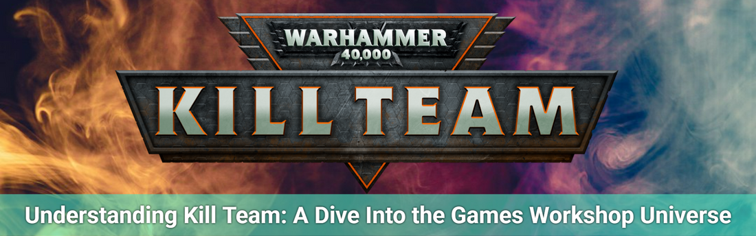 Understanding Kill Team: A Dive Into the Games Workshop Universe