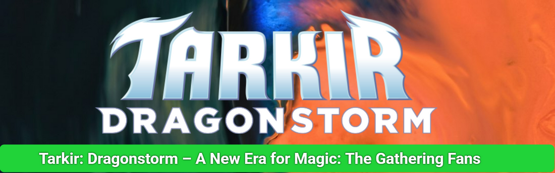 Tarkir: Dragonstorm: A New Era for Magic: The Gathering Fans