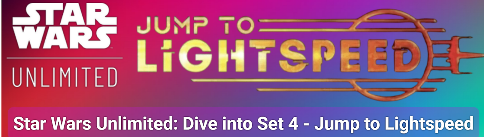 Star Wars Unlimited: Dive into Set 4 - Jump to Lightspeed