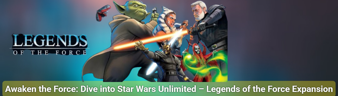 Awaken the Force: Dive into Star Wars Unlimited – Legends of the Force Expansion