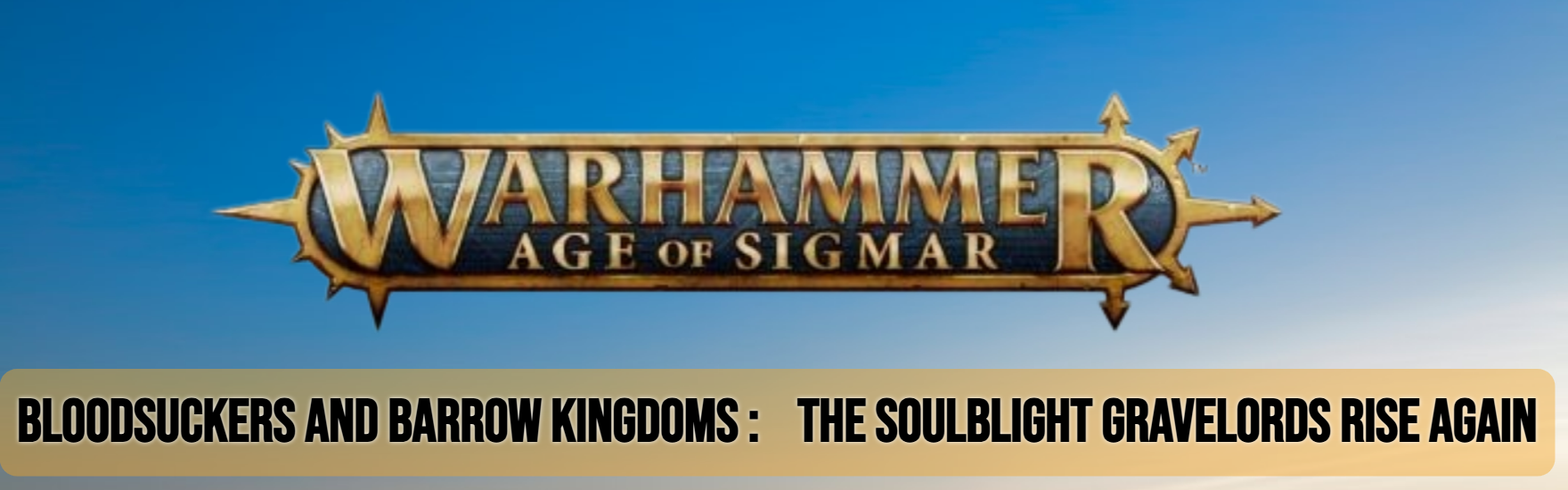 Bloodsuckers and Barrow Kingdoms: The Soulblight Gravelords Rise Again