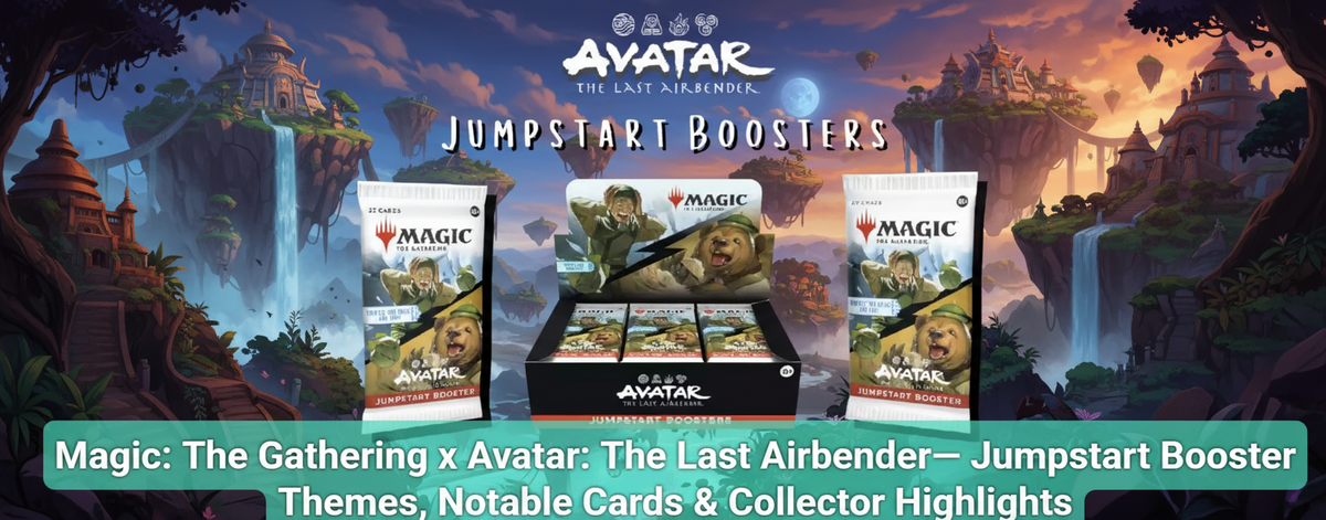 Magic: The Gathering x Avatar: The Last Airbender— Jumpstart Booster Themes, Notable Cards & Collector Highlights