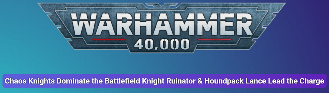 Chaos Knights Dominate the Battlefield: Knight Ruinator & Houndpack Lance Lead the Charge