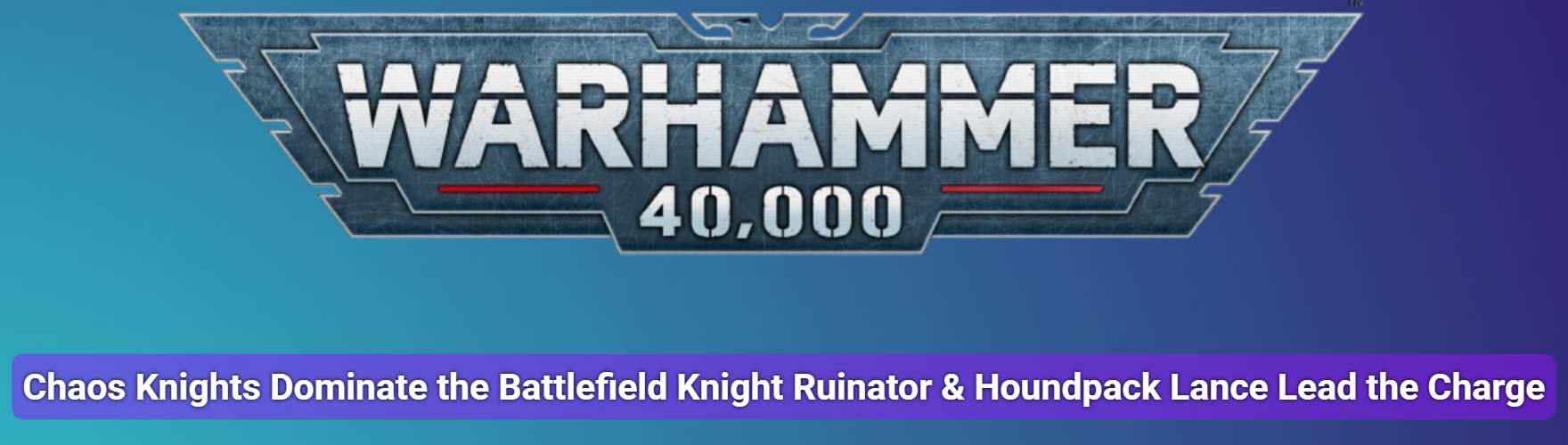 Chaos Knights Dominate the Battlefield: Knight Ruinator & Houndpack Lance Lead the Charge