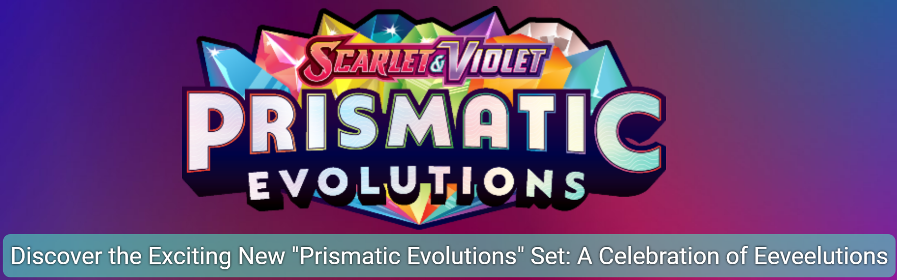 Discover the Exciting New Prismatic Evolutions Set: A Celebration of Eeveelutions