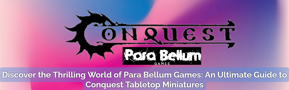 Discover the Thrilling World of Para Bellum Games: An Ultimate Guide to Conquest Tabletop Miniatures