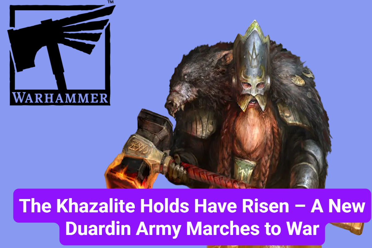 The Khazalite Holds Have Risen – A New Duardin Army Marches to War