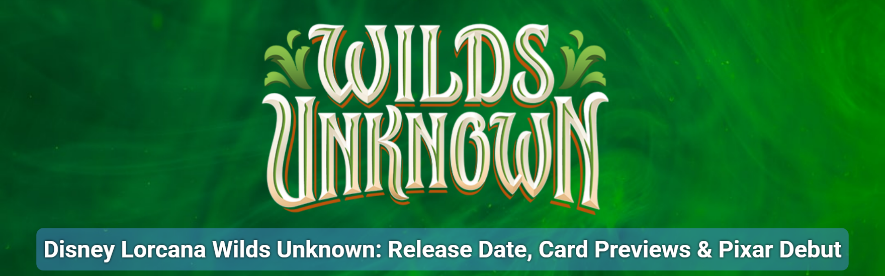 Disney Lorcana Wilds Unknown: Release Date, Card Previews & Pixar Debut
