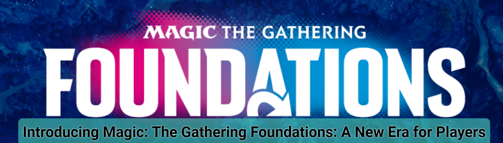 Introducing Magic: The Gathering Foundations: A New Era for Players