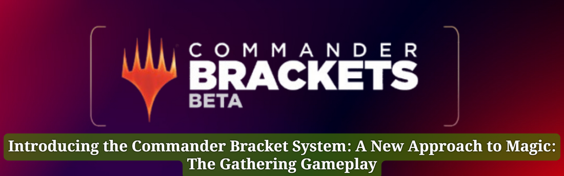 Introducing the Commander Bracket System: A New Approach to Magic: The Gathering Gameplay
