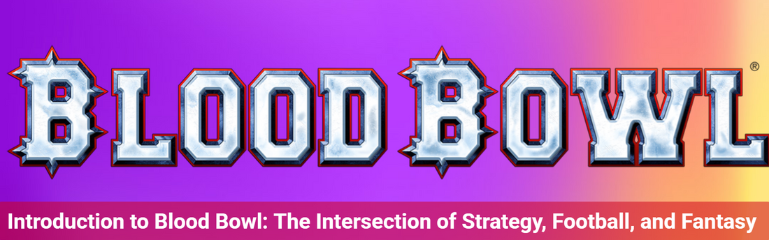 Introduction to Blood Bowl: The Intersection of Strategy, Football, and Fantasy