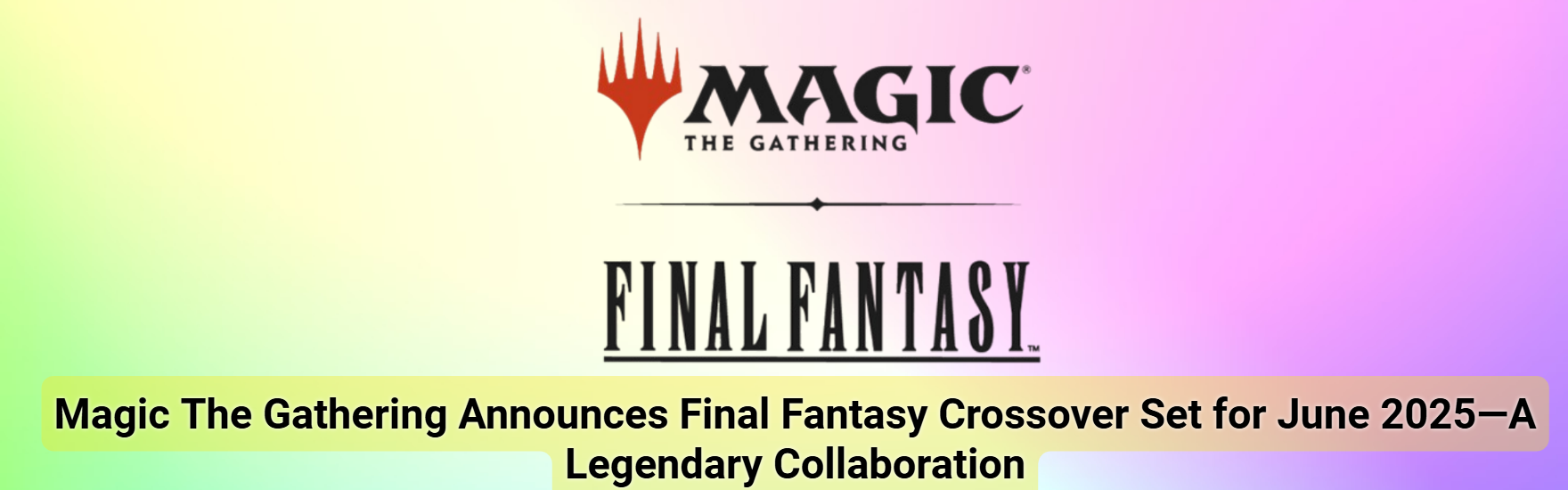 Magic: The Gathering Announces Final Fantasy Crossover Set for June 2025 – A Legendary Collaboration