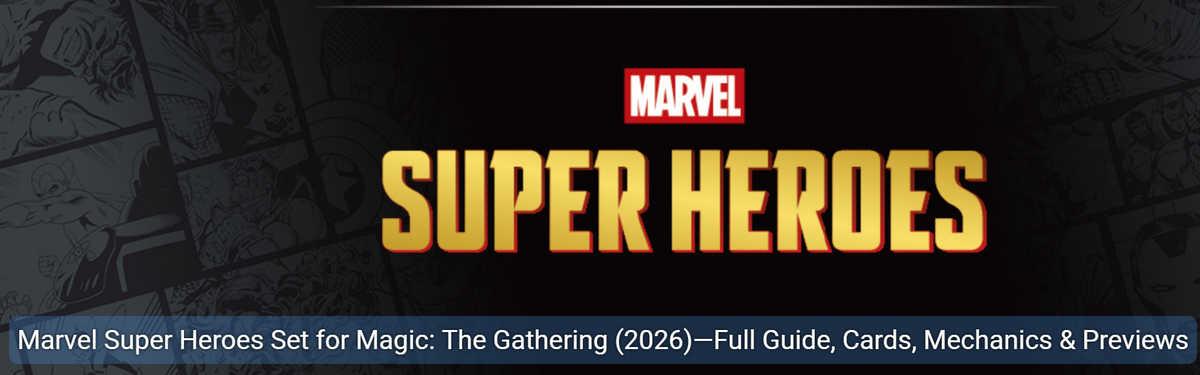 Marvel Super Heroes Set for Magic: The Gathering (2026)—Full Guide, Cards, Mechanics & Previews