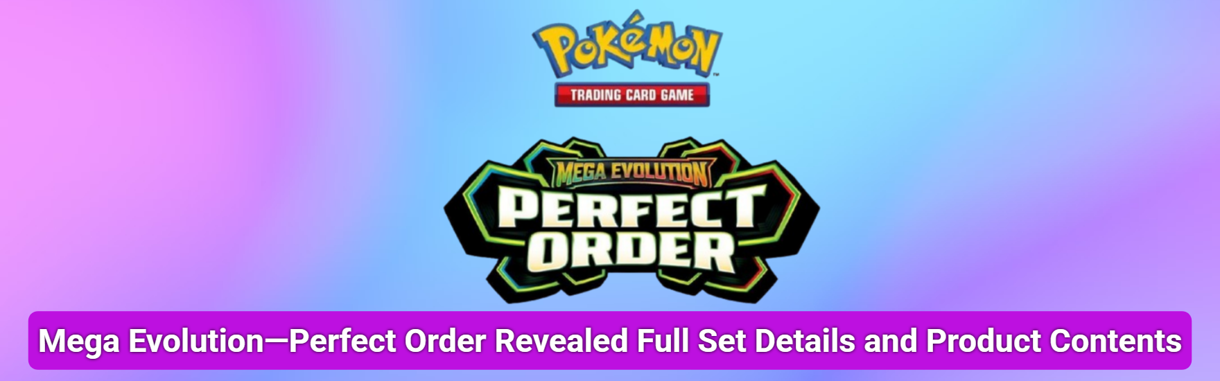 Mega Evolution—Perfect Order Revealed: Full Set Details and