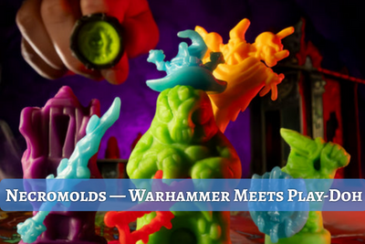 Necromolds — Warhammer Meets Play-Doh