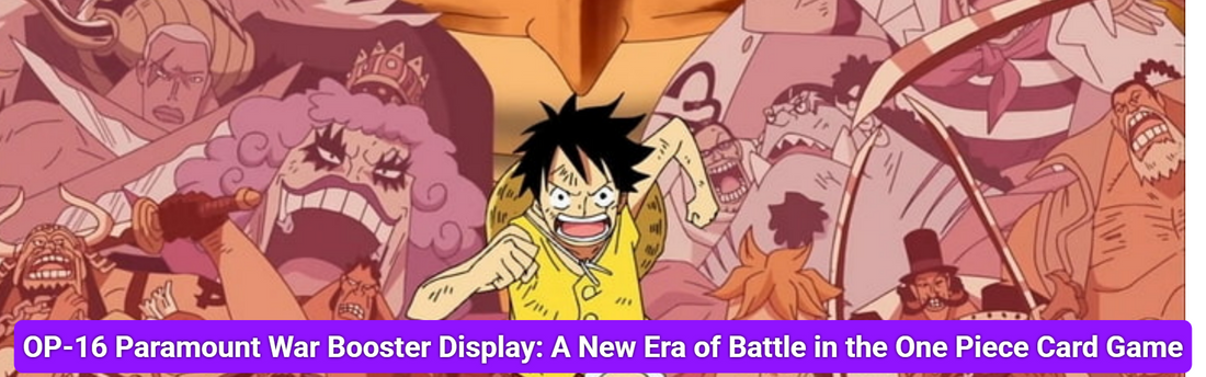 OP-16 Paramount War Booster Display: A New Era of Battle in the One Piece Card Game