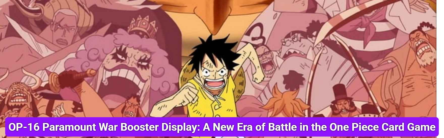 OP-16 Paramount War Booster Display: A New Era of Battle in the One Piece Card Game