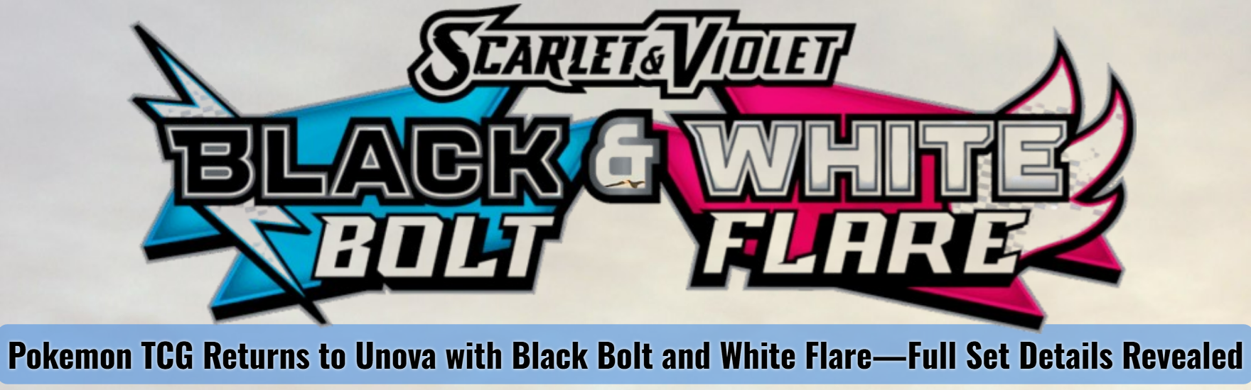 Pokémon TCG Returns to Unova with Black Bolt and White Flare – Full Set Details Revealed