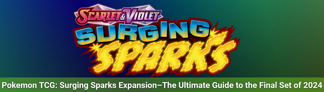 Pokemon TCG: Surging Sparks Expansion – The Ultimate Guide to the Final Set of 2024