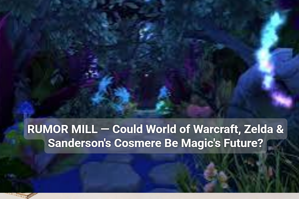 RUMOR MILL — Could World of Warcraft, Zelda & Sanderson's Cosmere Be Magic's Future?