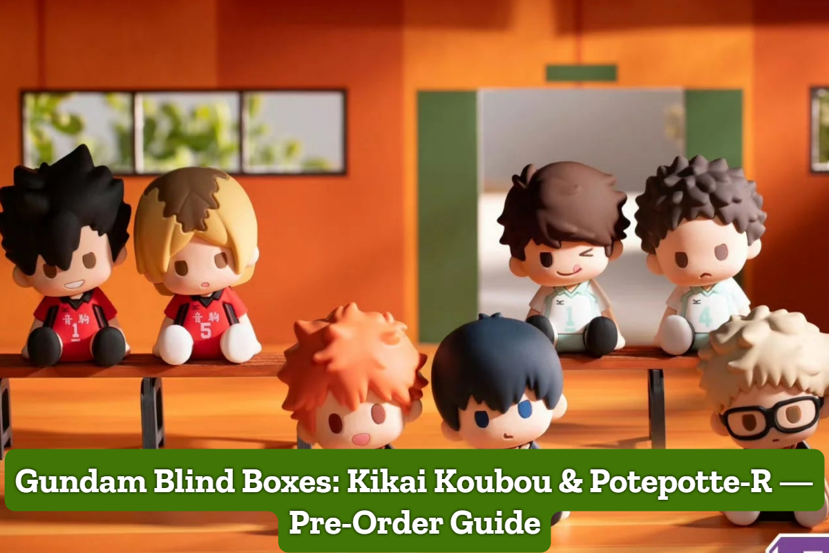 Gundam Blind Boxes: Kikai Koubou & Potepotte-R — Pre-Order Guide