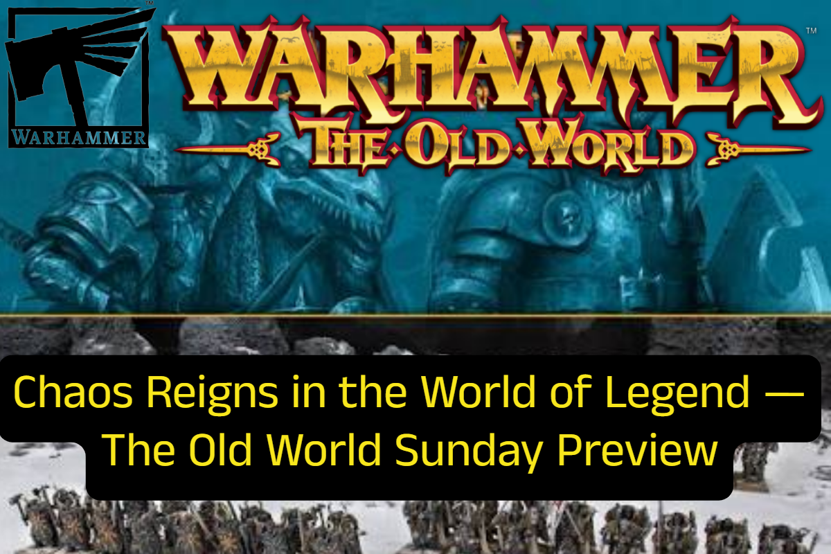 Chaos Reigns in the World of Legend — The Old World Sunday Preview
