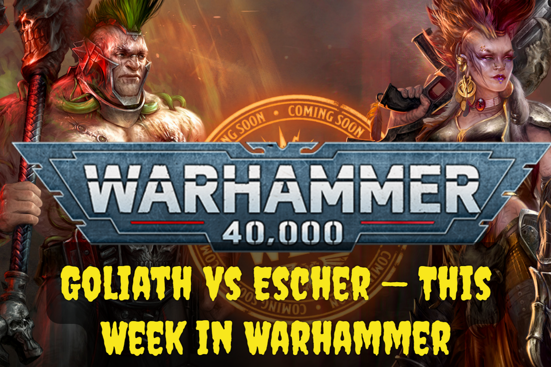 Goliath vs Escher — This Week in Warhammer