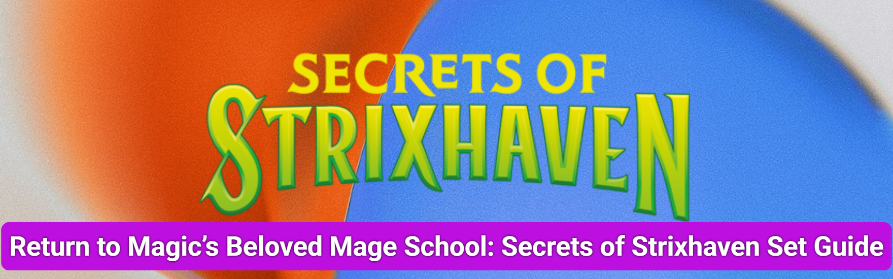 Return to Magic’s Beloved Mage School: Secrets of Strixhaven Set Guide