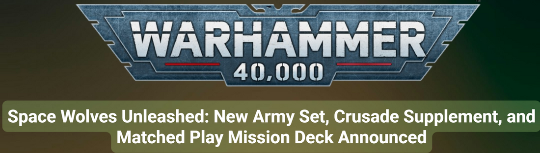 Space Wolves Unleashed New Army Set, Crusade Supplement, and Matched Play Mission Deck Announced