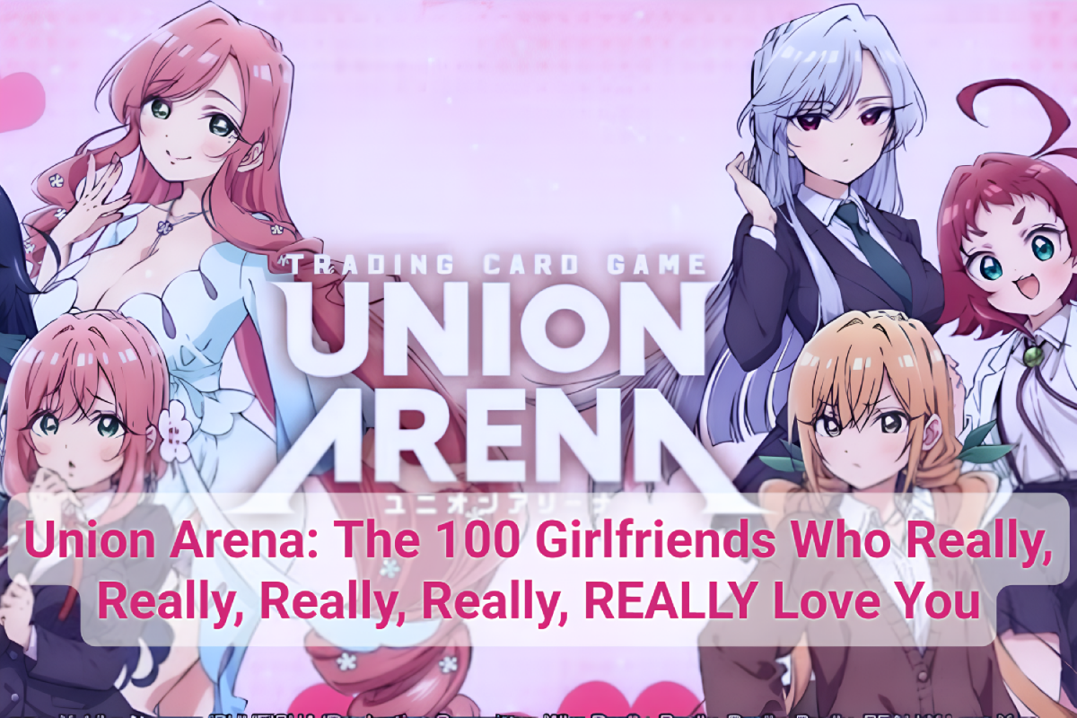 Union Arena: The 100 Girlfriends Who Really, Really, Really, Really, REALLY Love You English Version – Release Date, Cards &amp; Collector Guide