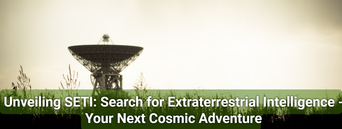 Unveiling SETI: Search for Extraterrestrial Intelligence - Your Next Cosmic Adventure