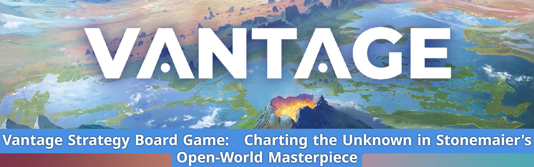 Vantage Strategy Board Game: Charting the Unknown in Stonemaier's Open-World Masterpiece