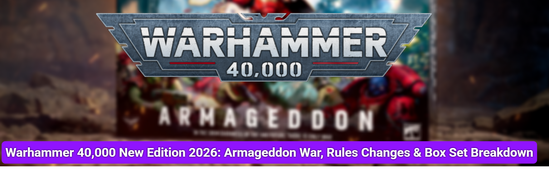 Warhammer 40,000 New Edition 2026: Armageddon War, Rules Changes & Box Set Breakdown