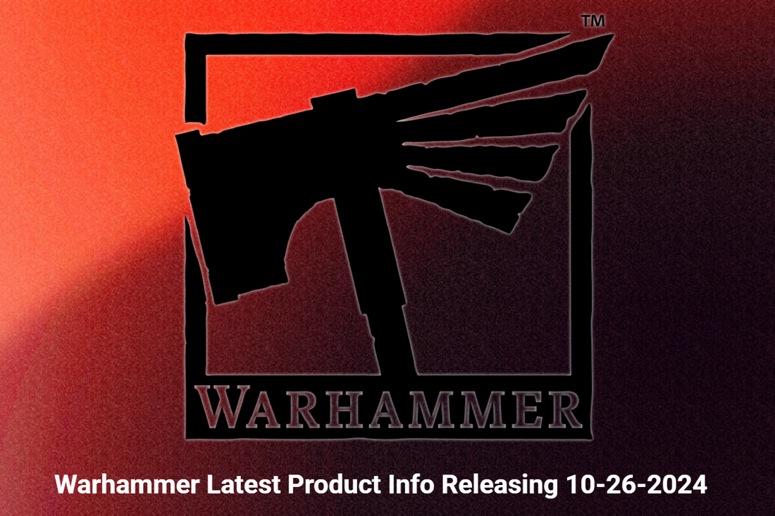 Warhammer Latest Product Info Releasing 10-26-2024