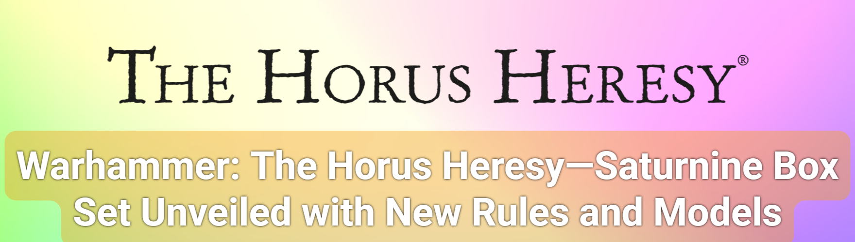 Warhammer: The Horus Heresy – Saturnine Box Set Unveiled with New Rules and Models