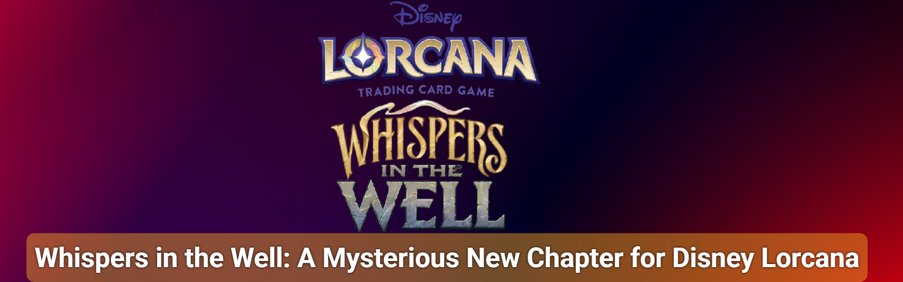 Whispers in the Well: A Mysterious New Chapter for Disney Lorcana