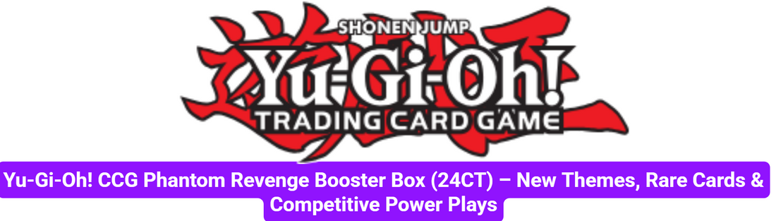 Yu-Gi-Oh! CCG Phantom Revenge Booster Box (24CT) – New Themes, Rare Cards & Competitive Power Plays
